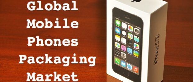 Global Mobile Phones Packaging Market