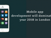 Mobile app development will dominate the year 2018 in London