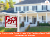 The Grahambelle Group Is Here With The Benefits Of Selling Your Home To Investor