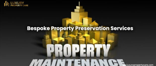 bespoke property preservation services