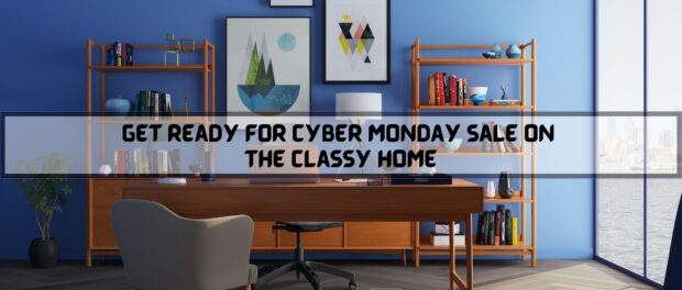 Get Ready for Cyber Monday Sale on The Classy Home