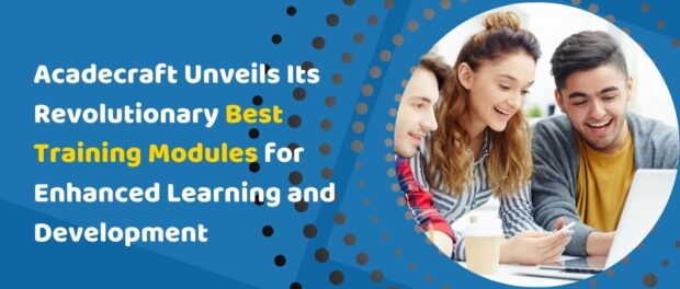 Acadecraft Unveils Its Revolutionary Best Training Modules for Enhanced Learning and Development