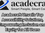 Acadecraft Unveils Top Accessibility Solutions, Empowering Inclusion and Equity for All Users