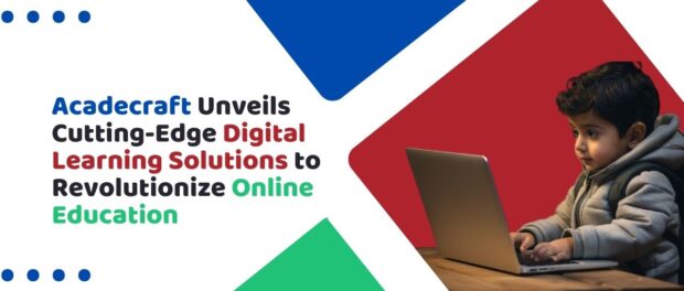 Acadecraft Unveils Cutting-Edge Digital Learning Solutions to Revolutionize Online Education