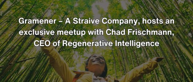 Gramener - A Straive Company, hosts an exclusive meetup with Chad Frischmann, CEO of Regenerative Intelligence