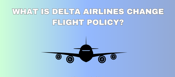 what is delta airlines change flight policy