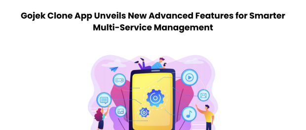 Gojek Clone App Unveils New Advanced Features for Smarter Multi-Service Management