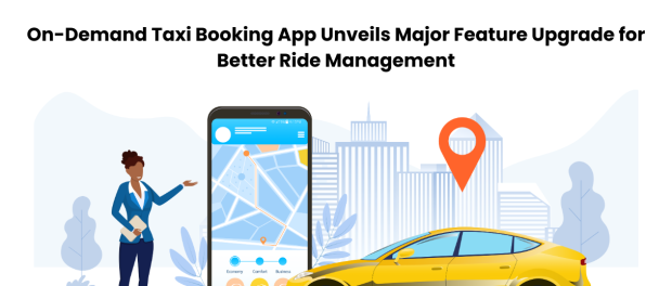 On-Demand Taxi Booking App Unveils Major Feature Upgrade for Better Ride Management