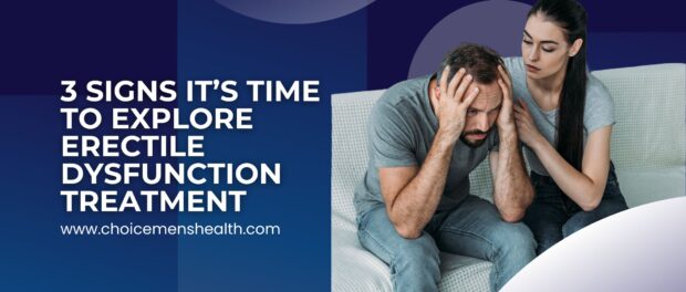 3 Signs It’s Time to Explore Erectile Dysfunction Treatment